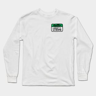 I Want To Go Home (Green) Long Sleeve T-Shirt